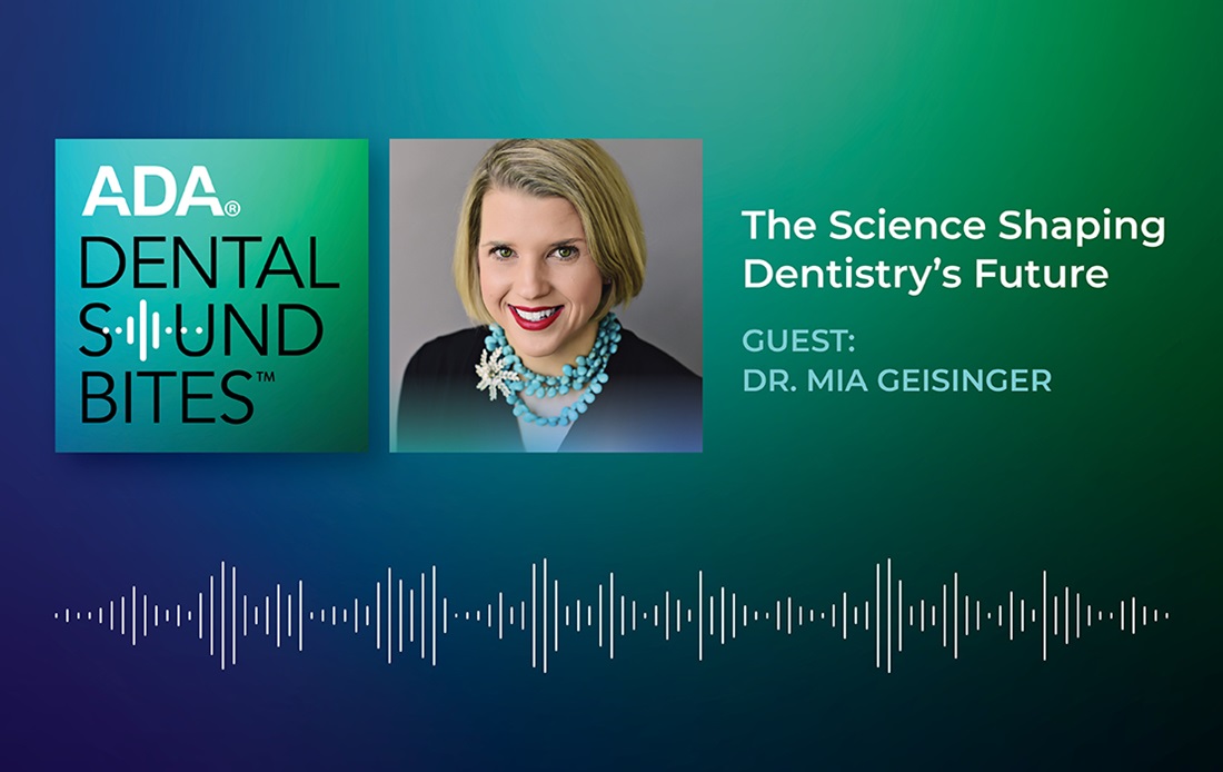 ADA Dental Sound Bites - Dr. Mia Geisinger - The Science Shaping Dentistry’s Future