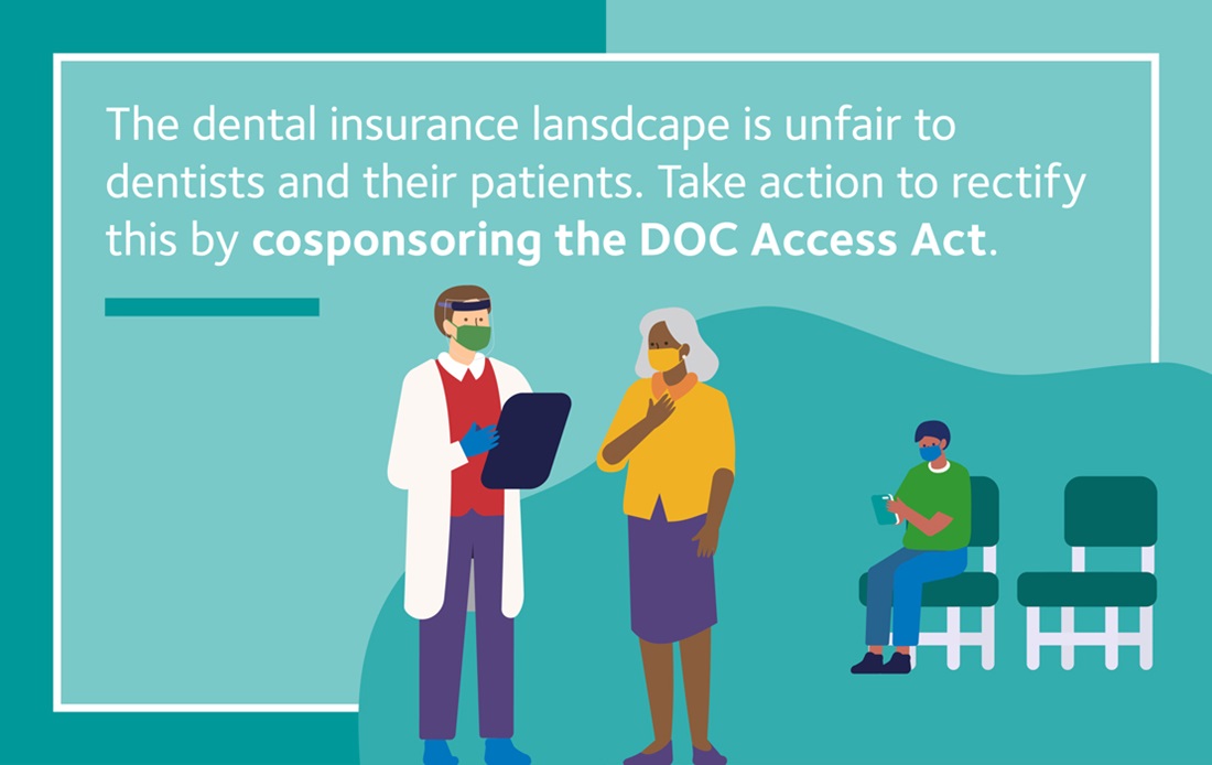 An infographic that reads, "The dental insurance landscape is unfair to dentists and their patience. Take action to rectify this by cosponsoring the DOC Access Act."