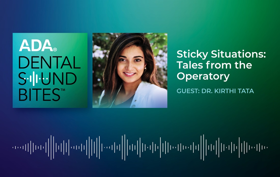 ADA Dental Sound Bites - Sticky Situations: Tales from the Operatory - Guest Dr. Kirthi Tata