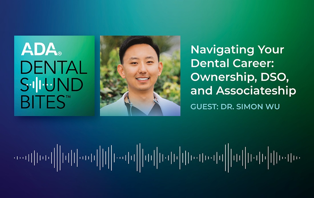 ADA Dental Sound Bites - Dr. Simon Wu - Navigating Your Dental Career: Ownership, DSO, and Associateship