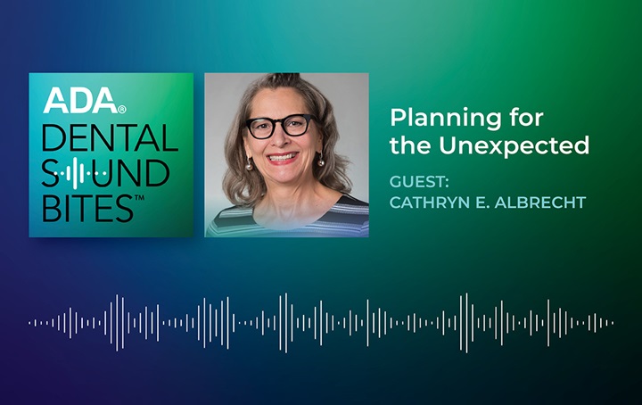 ADA Dental Sound Bites - Cathryn E. Albrecht - Planning for the Unexpected