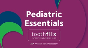 ADA Toothflix cover of Pediatric Essentials video