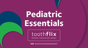 ADA Toothflix cover of Pediatric Essentials video