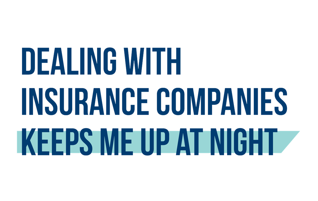 Dealing with insurance companies keeps me up at night